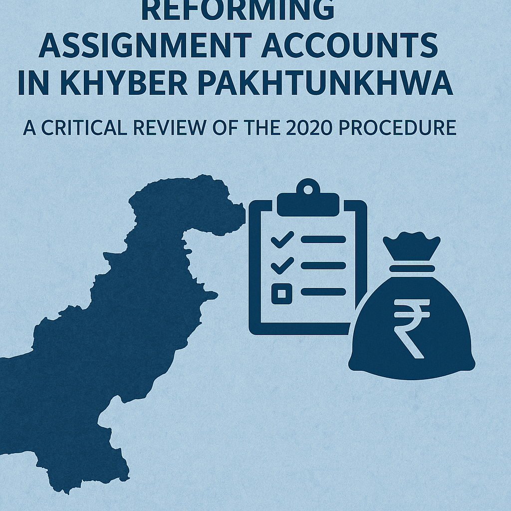 Reforming Assignment Accounts in Khyber Pakhtunkhwa: A Critical Review of the 2020 Procedure
