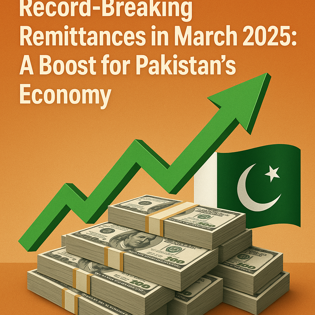 Record-Breaking Remittances in March 2025: A Boost for Pakistan’s Economy