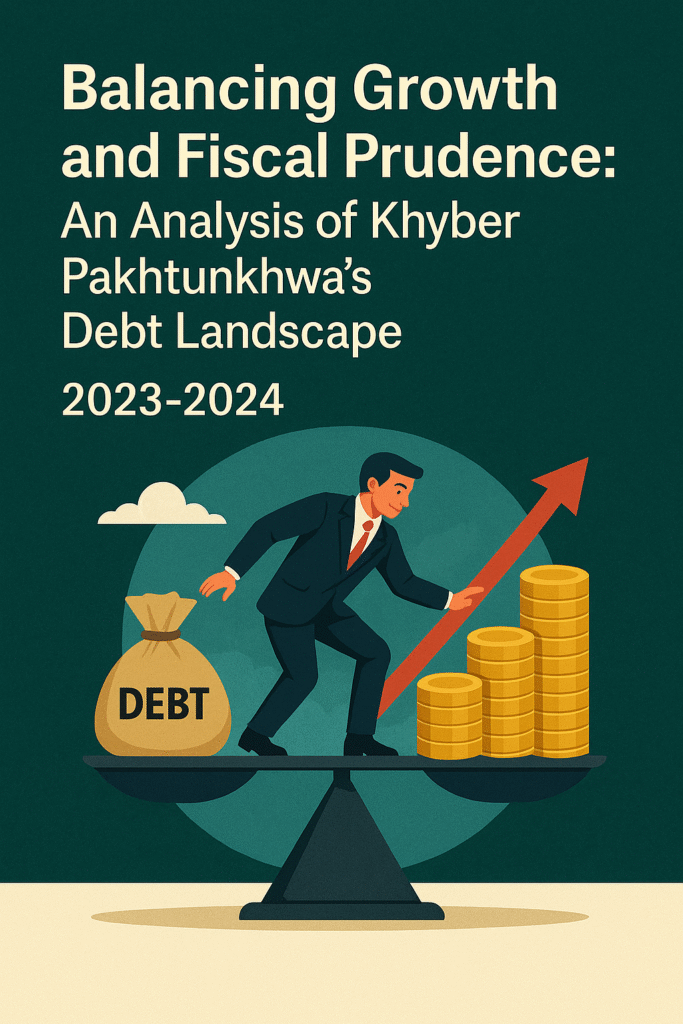 Balancing Growth and Fiscal Prudence: An Analysis of Khyber Pakhtunkhwa’s Debt Landscape 2023-2024